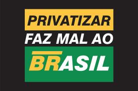 Campanha PRIVATIZAR FAZ MAL AO BRASIL