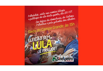 Eleição sem Lula é fraude; participe do ato nesta quinta, 20/07