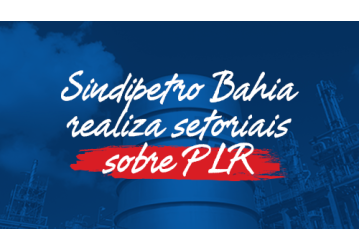 Sindipetro Bahia realiza setoriais sobre PLR