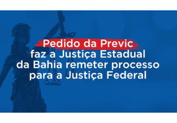 Pedido da Previc faz a Justiça Estadual da Bahia remeter processo para a Justiça Federal