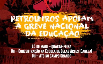 Petroleiros aderem à luta em defesa da educação – 15 de maio às 9h, no Campo Grande