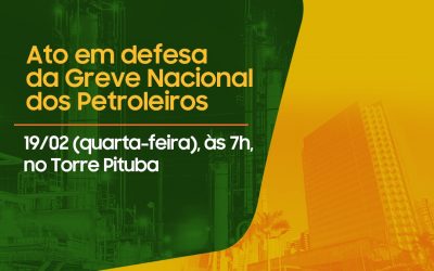 Sindipetro convoca aposentados para ato em defesa da greve dos petroleiros, no dia 19/02, às 7h, no Torre Pituba