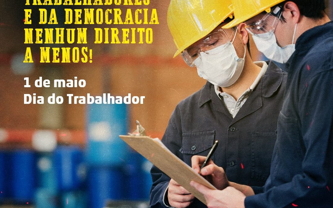 1º de maio: um dia de luta para os trabalhadores e trabalhadoras