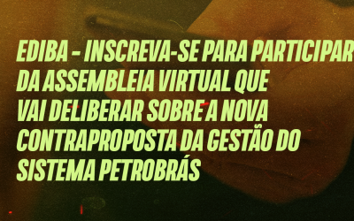 EDIBA – Inscreva-se para participar da assembleia virtual que vai deliberar sobre a nova contraproposta da gestão do Sistema Petrobrás