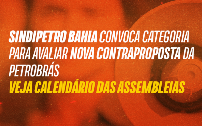 Sindipetro Bahia convoca categoria para avaliar nova contraproposta da Petrobrás: veja calendário das assembleias