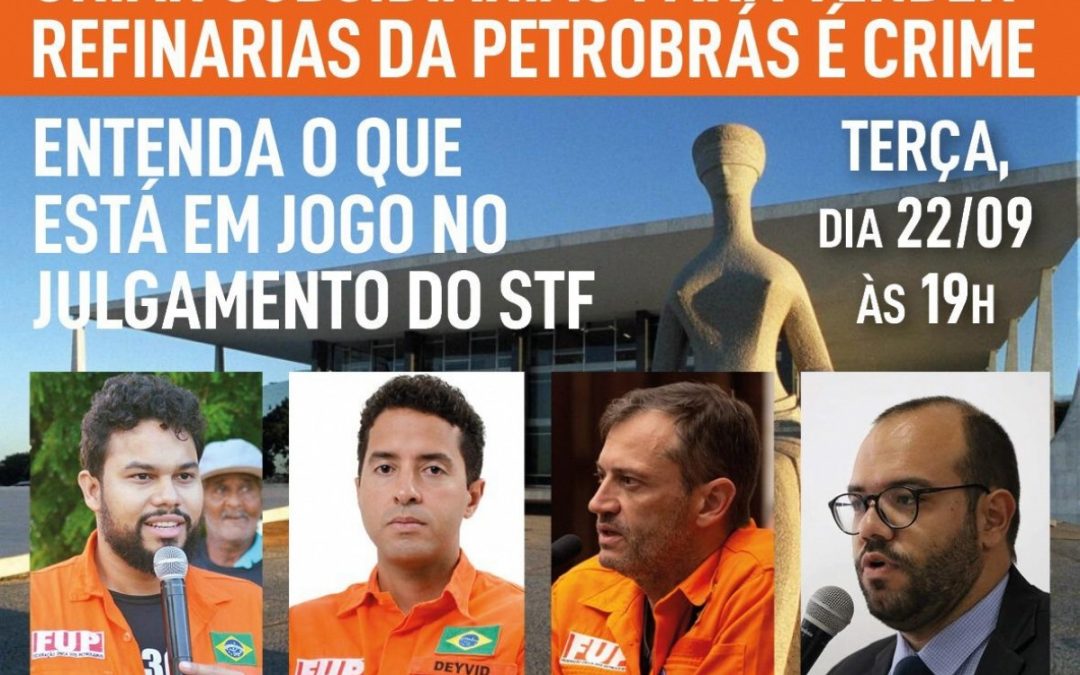 Live da FUP analisa julgamento no STF e sua repercussão sobre as privatizações no Sistema Petrobrás