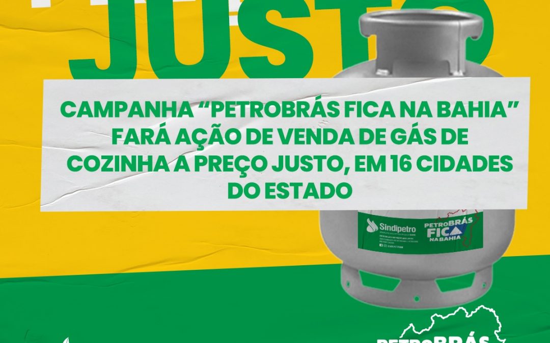 Campanha “Petrobrás fica na Bahia” fará ação de venda de gás de cozinha a preço justo, em 16 cidades do estado