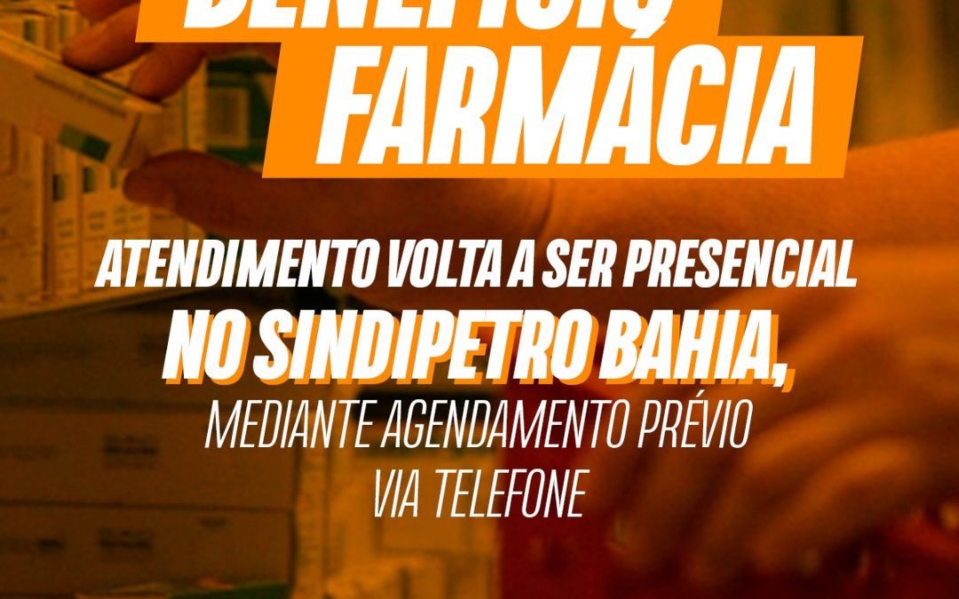 Benefício farmácia – Atendimento volta a ser presencial no Sindipetro Bahia, após agendamento via telefone