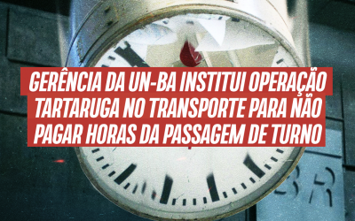 Gerência da UN-BA institui operação tartaruga no transporte para não pagar horas da passagem de turno