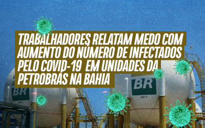 Trabalhadores relatam medo com aumento do número de infectados pelo Covid-19  em unidades da Petrobrás na Bahia