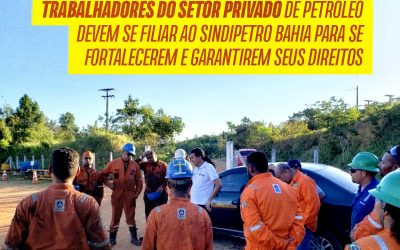 Trabalhadores do setor privado de petróleo devem se filiar ao Sindipetro Bahia para se fortalecerem e garantirem seus direitos