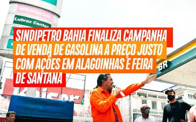 Sindipetro Bahia finaliza campanha de venda de gasolina a preço justo com ações em Alagoinhas e Feira de Santana