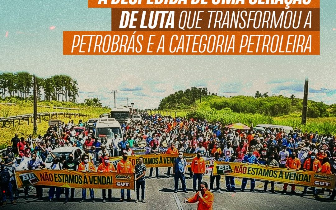 A despedida de uma geração de luta que transformou a Petrobrás e a categoria petroleira