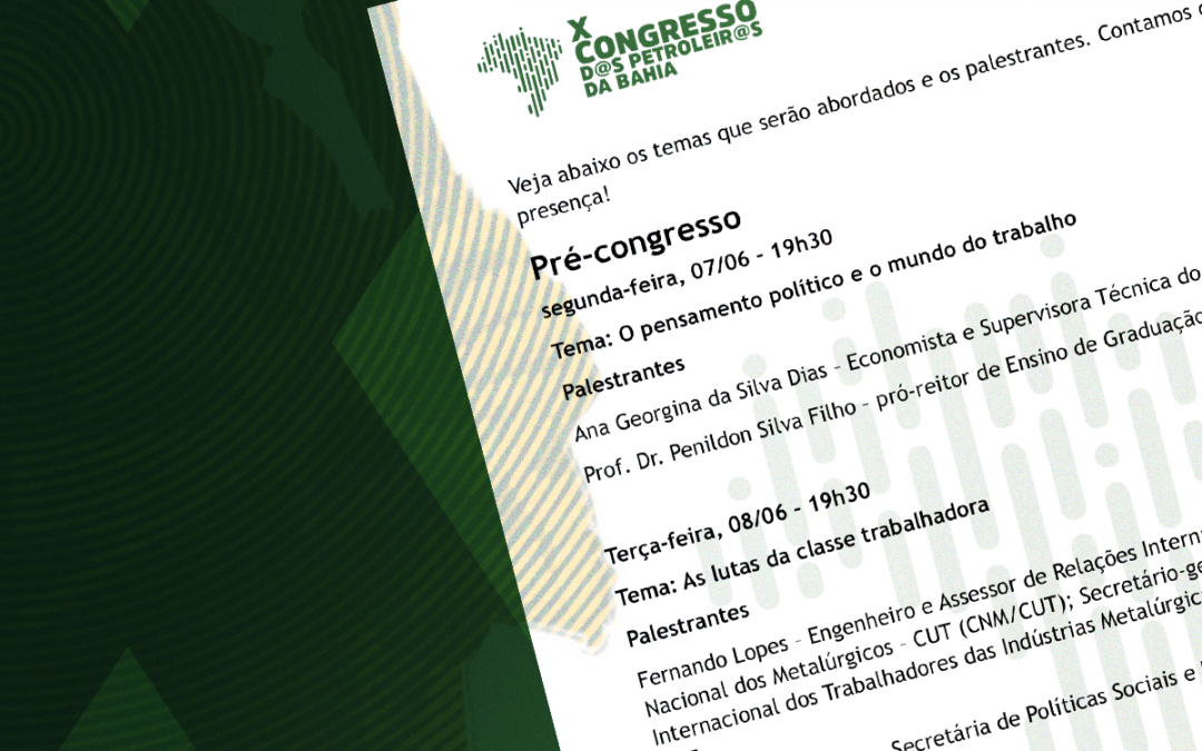 Conheça a programação do X Congresso dos Petroleiros e Petroleiras da Bahia