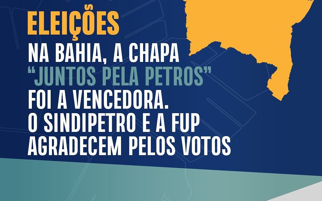 Eleições – Na Bahia, a chapa “Juntos pela Petros” foi a vencedora. O Sindipetro e a FUP agradecem pelos votos