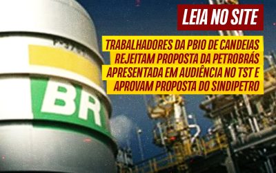 Trabalhadores da PBio de Candeias rejeitam proposta da Petrobrás apresentada em audiência no TST e aprovam proposta do Sindipetro