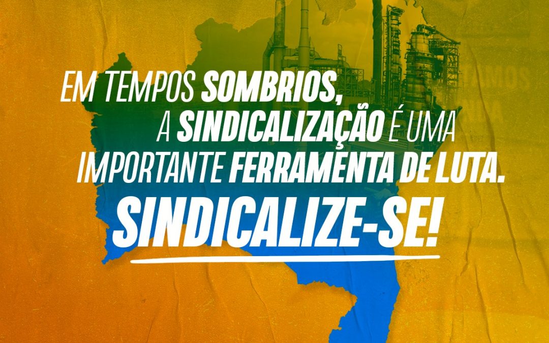 Em tempos sombrios, a sindicalização é uma importante ferramenta de luta. Sindicalize-se!