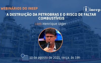 Webinário do INEEP desta terça é sobre as privatizações da Petrobras e o risco de faltar combustíveis