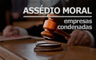 Justiça condena empresas a pagar multas por assédio moral no trabalho