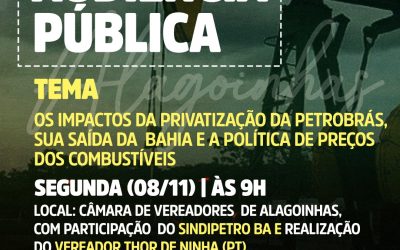 Sindipetro Bahia participa de audiência pública na Câmara de Vereadores de Alagoinhas sobre os impactos da privatização de unidades da Petrobrás na Bahia