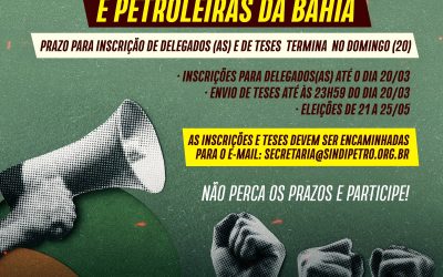 XI Congresso dos Petroleiros e Petroleiras da Bahia – Prazo para inscrição de delegados (as) e de teses termina no domingo (20) 