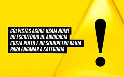 Golpistas agora usam nome do Escritório de Advocacia Costa Pinto e do Sindipetro Bahia para enganar a categoria