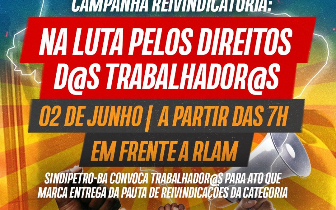 Sindipetro-BA convoca trabalhadores para ato que marca entrega da pauta de reivindicações da categoria, no dia 2