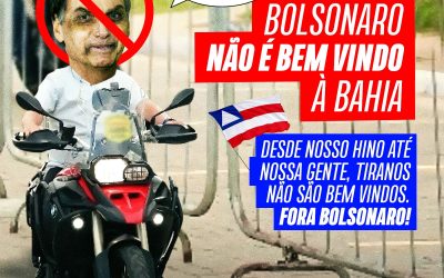 Bolsonaro não é bem-vindo à Bahia