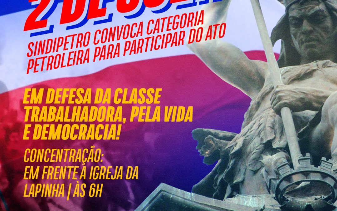 Pela democracia e soberania, petroleiros participam do 2 de Julho