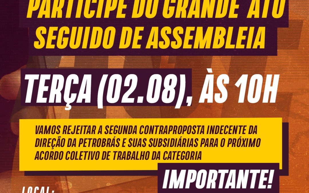 Sindipetro-BA convoca categoria para participar de grande ato seguido de assembleia para deliberar sobre nova contraproposta indecente da Petrobrás para o ACT