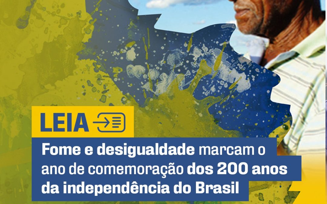 Fome e desigualdade marcam o ano de comemoração dos 200 anos da independência do Brasil