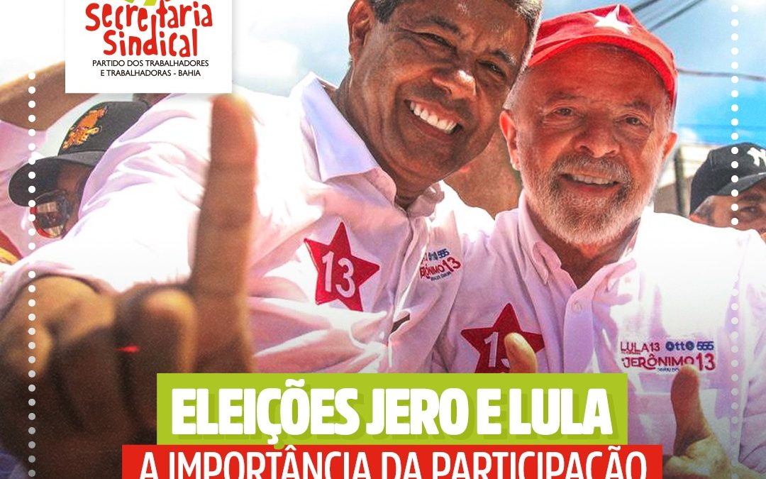 Eleições Jero e Lula: A importância da participação dos sindicatos