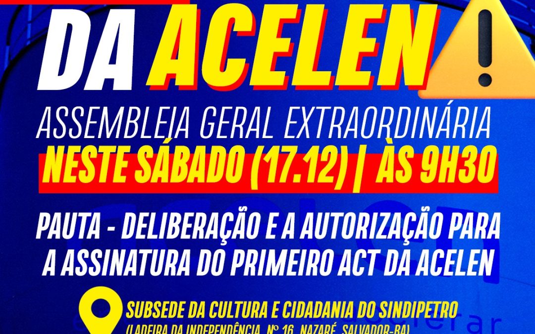 Atenção trabalhadores da Acelen! Assembleia Geral Extraordinária