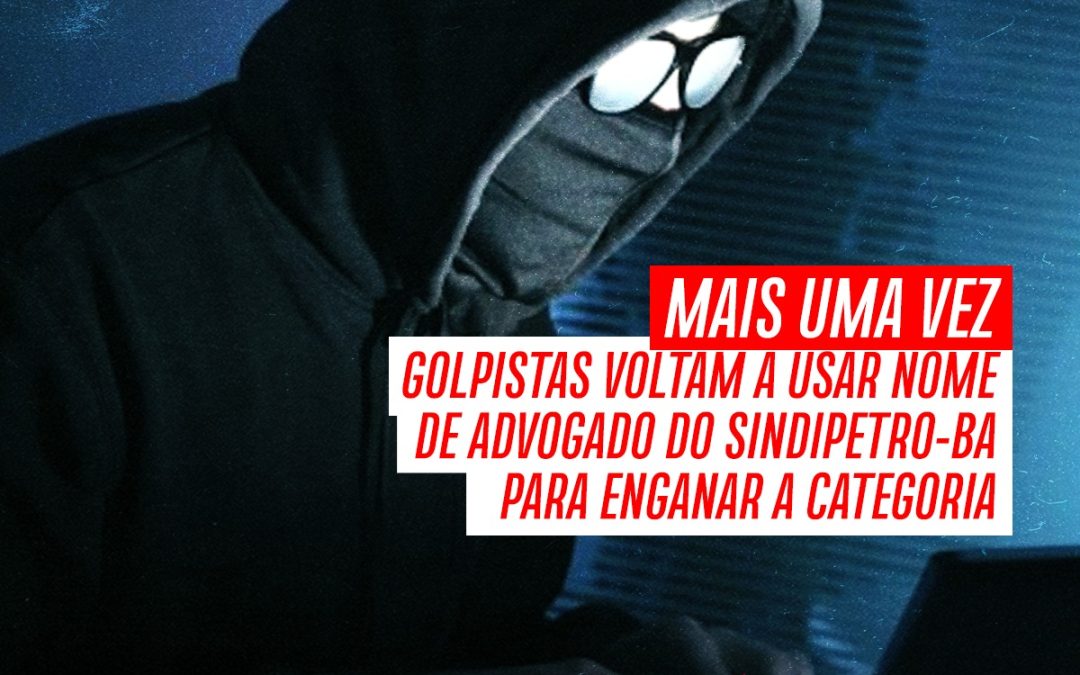 Mais uma vez – Golpistas voltam a usar nome de advogado do Sindipetro-BA para enganar a categoria