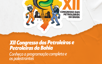 XII Congresso dos Petroleiros e Petroleiras da Bahia – Conheça a programação completa e os palestrantes
