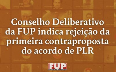 Conselho Deliberativo da FUP indica rejeição da primeira contraproposta do acordo de PLR