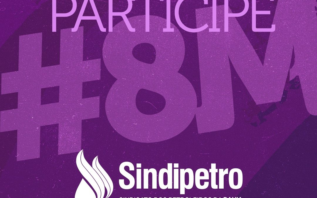 8M – Preencha formulário para participar do Encontro de Mulheres, promovido pelo Sindipetro-BA
