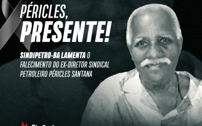 Sindipetro-BA lamenta o falecimento do ex-diretor sindical petroleiro Péricles Santana