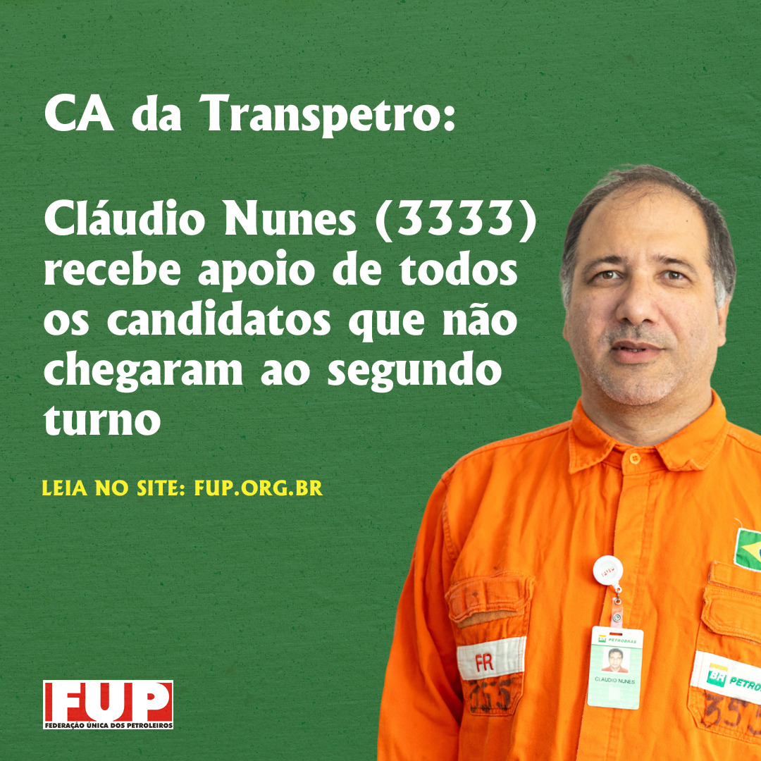 CA da Transpetro: Cláudio Nunes (3333) recebe apoio de todos os candidatos que não chegaram ao segundo turno