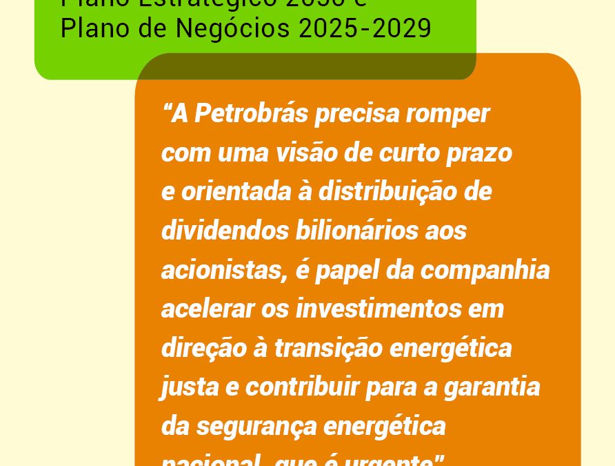 FUP: Nova distribuição de dividendos extraordinários e manutenção do patamar de investimentos para 2025 colocam em dúvida ambição da Petrobrás em relação à transição energética