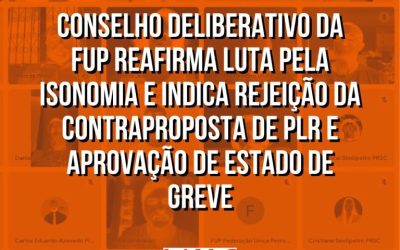 Conselho Deliberativo da FUP reafirma luta pela isonomia e indica rejeição da contraproposta de PLR e aprovação de estado de greve