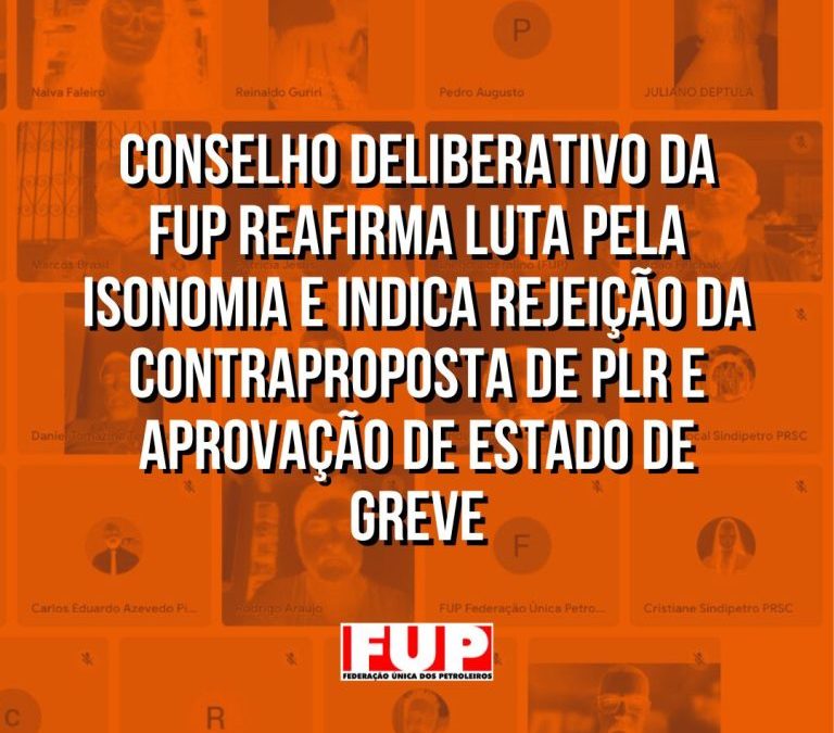 Conselho Deliberativo da FUP reafirma luta pela isonomia e indica rejeição da contraproposta de PLR e aprovação de estado de greve