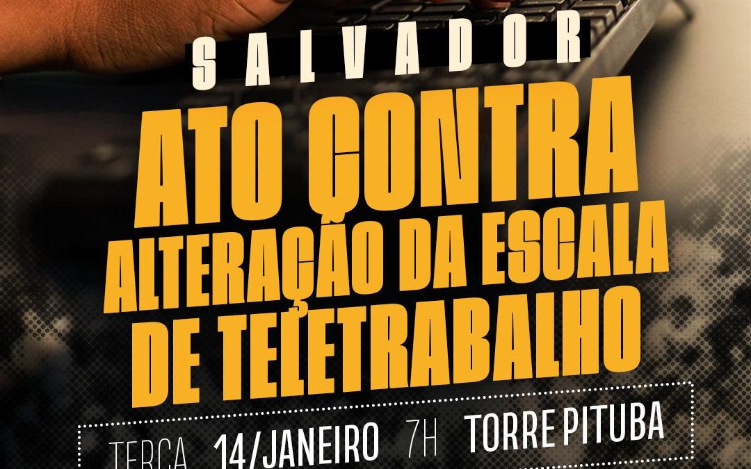 Sindipetro Bahia, FUP e sindicatos convocam categoria para atos dia 14 contra tentativa da Petrobrás de alterar escala do teletrabalho